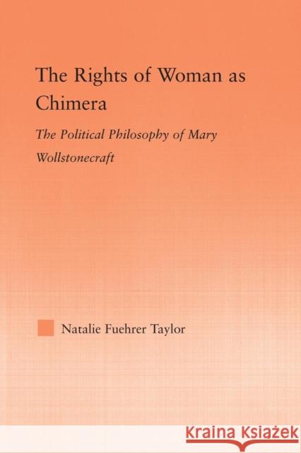 The Rights of Woman as Chimera: The Political Philosophy of Mary Wollstonecraft Natalie Taylor 9781138879867 Routledge - książka