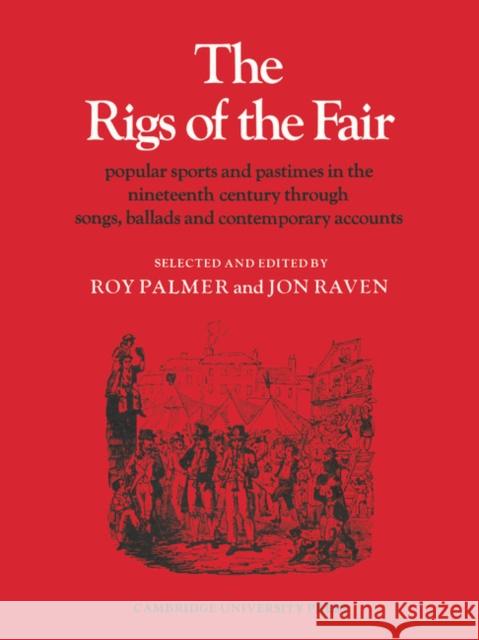 The Rigs of the Fair: Popular Sports and Pastimes in the Nineteenth Century Through Songs, Ballads and Contemporary Accounts Palmer, Roy 9780521209083 Cambridge University Press - książka