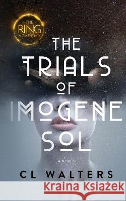 The Ring Academy: The Trials of Imogene Sol CL Walters   9798985032567 Mixed Plate Press - książka