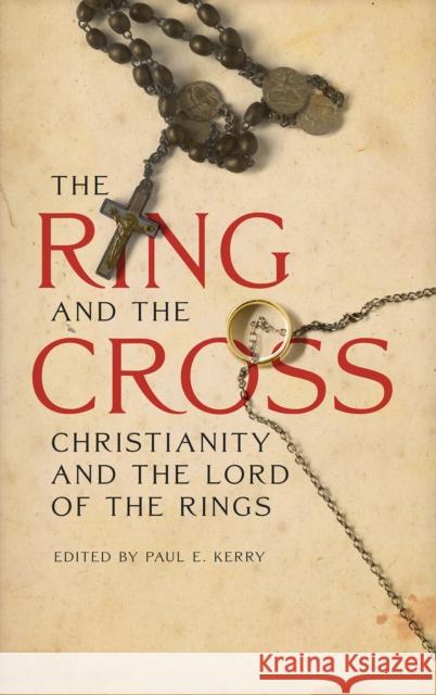 The Ring and the Cross: Christianity and the Lord of the Rings Kerry, Paul E. 9781611476200  - książka