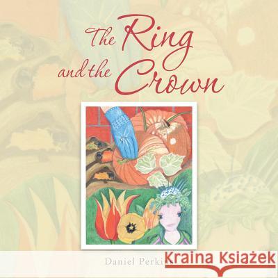 The Ring and the Crown Daniel Perkins 9781524639495 Authorhouse - książka
