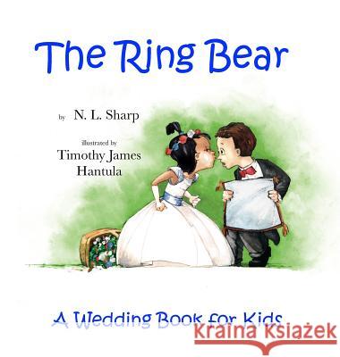 The Ring Bear: A Wedding Book for Kids N. L. Sharp Timothy James Hantula 9781944132170 Prairieland Press - książka