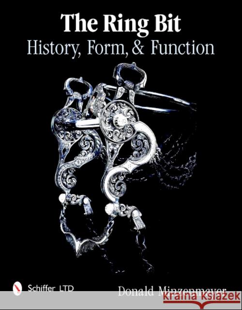 The Ring Bit: History, Form, & Function Minzenmayer, Donald 9780764338878 Schiffer Publishing - książka