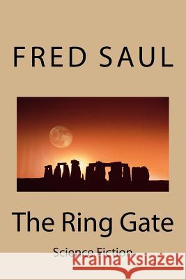 The Ring Gate: Science Fiction MR Fred M. Saul 9781519697165 Createspace Independent Publishing Platform - książka