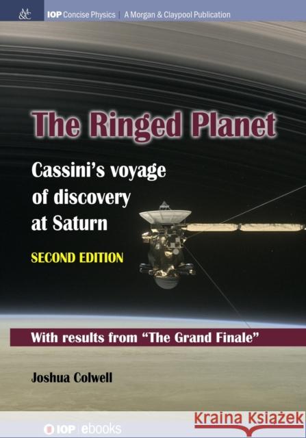 The Ringed Planet, Second Edition: Cassini's Voyage of Discovery at Saturn Joshua Colwell 9781643277110 Iop Concise Physics - książka
