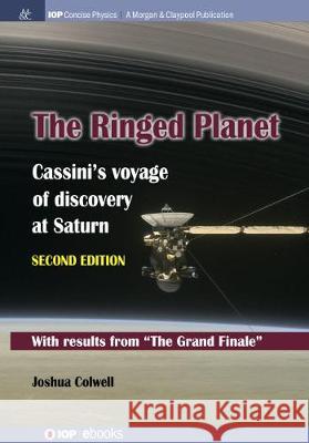 The Ringed Planet, Second Edition: Cassini's Voyage of Discovery at Saturn Joshua Colwell 9781643277158 Iop Concise Physics - książka