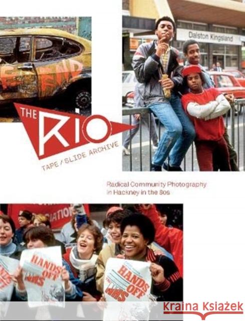 The Rio Tape/Slide Archive: Radical Community Photography in Hackney in the 80s Andrew Woodyatt 9780995488663 Isola Press - książka