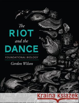 The Riot and the Dance: Foundational Biology Gordon Wilson, PH. (Senior Lecturer in Technology & Development the Open University) 9781591281238 Canon Press - książka