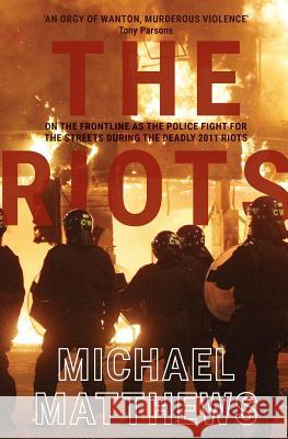The Riots: The police fight for the streets during the UK's deadly 2011 riots Matthews, Michael 9781909269514 Silvertail Books - książka