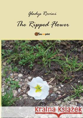 The Ripped Flower Gladys Rovini 9788891173331 Youcanprint Self-Publishing - książka