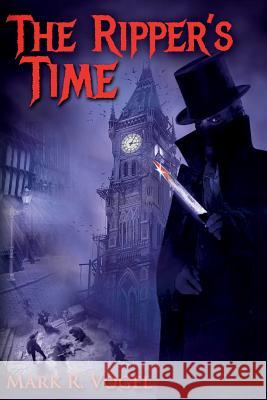The Ripper's Time Mark R. Vogel 9781540791900 Createspace Independent Publishing Platform - książka