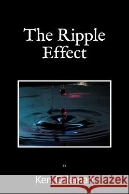 The Ripple Effect Ken Coleman 9781469167428 Xlibris Corporation - książka