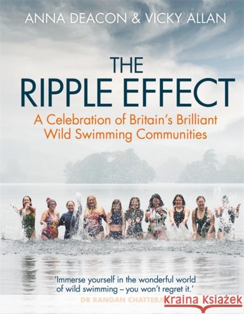 The Ripple Effect: A Celebration of Britain's Brilliant Wild Swimming Communities Vicky Allan 9781785304712 Bonnier Books Ltd - książka
