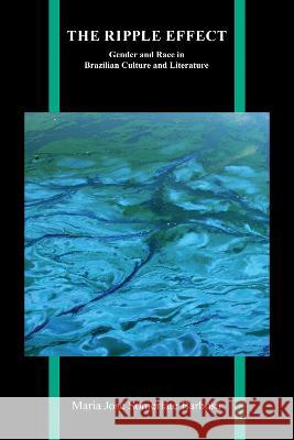 The Ripple Effect: Gender and Race in Brazilian Culture and Literature Maria Jos? Somerlate Barbosa 9781612498539 Purdue University Press - książka