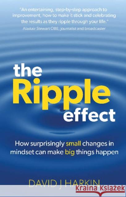 The Ripple Effect: How surprisingly small changes in mindset can make big things happen David J. Harkin 9781912300648 Right Book Press - książka