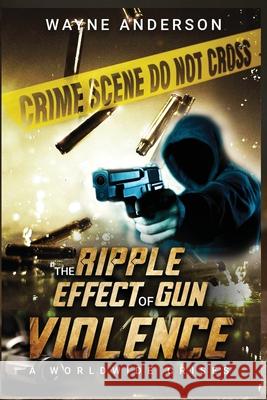 The Ripple Effect of Gun Violence Wayne Anderson 9780986317866 Creamed Colored Publications - książka