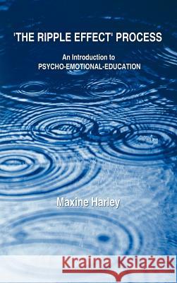 The Ripple Effect Process: An Introduction to Psycho-Emotional-Education Harley, Maxine 9781452556659 Balboa Press - książka