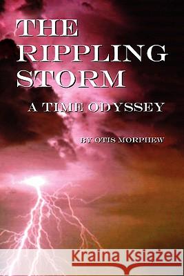 The Rippling Storm Otis Morphew 9781456887605 Xlibris Corporation - książka