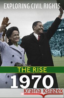 The Rise: 1970 (Exploring Civil Rights) Castrovilla, Selene 9781338837599 Franklin Watts - książka