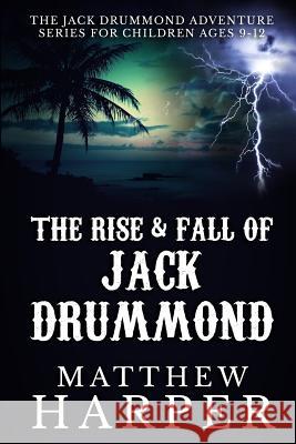 The Rise & Fall of Jack Drummond: The Adventures of Jack Drummond Matthew Harper 9781492248934 Createspace - książka
