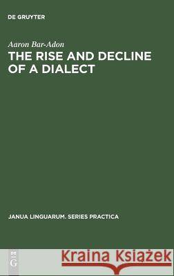 The Rise and Decline of a Dialect: A Study in the Revival of Hebrew Aaron Bar-Adon 9789027932068 de Gruyter Mouton - książka