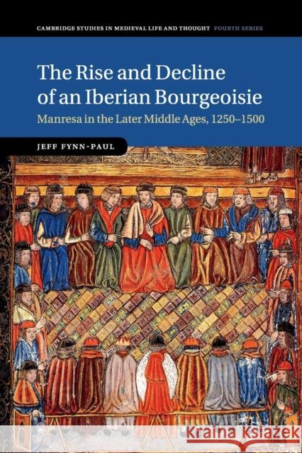 The Rise and Decline of an Iberian Bourgeoisie: Manresa in the Later Middle Ages, 1250-1500 Fynn-Paul, Jeff 9781107464773 Cambridge University Press - książka