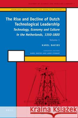 The Rise and Decline of Dutch Technological Leadership (2 Vols): Technology, Economy and Culture in the Netherlands, 1350-1800 K. Davids 9789004168657 Brill - książka