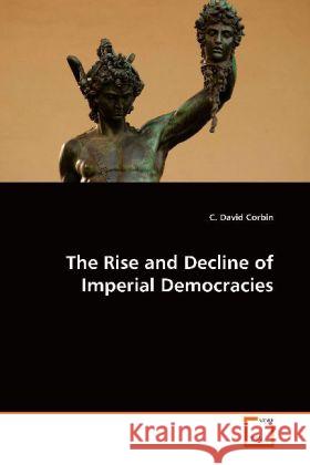 The Rise and Decline of Imperial Democracies Corbin, C. David 9783639031089 VDM Verlag Dr. Müller - książka