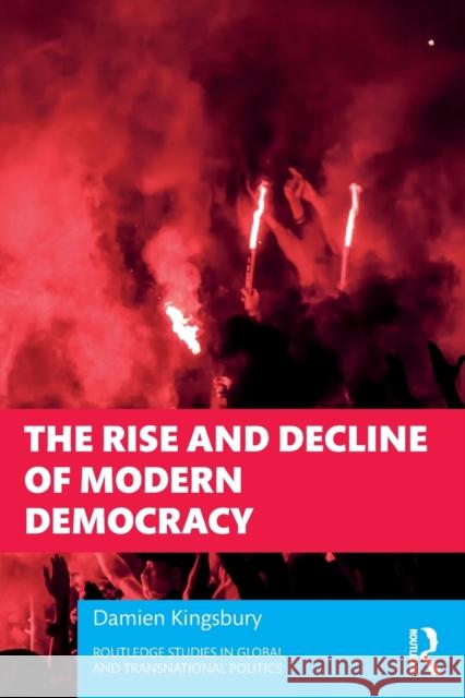 The Rise and Decline of Modern Democracy Damien (Deakin University, Australia) Kingsbury 9781032218168 Taylor & Francis Ltd - książka