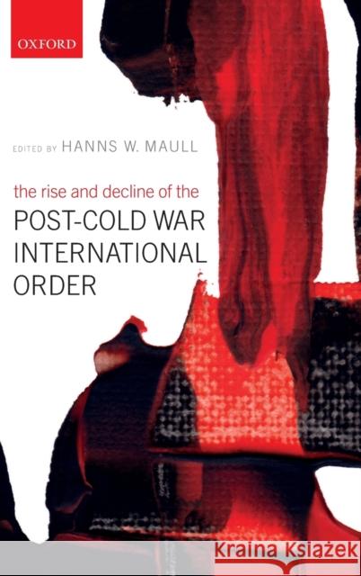 The Rise and Decline of the Post-Cold War International Order Hanns W. Maull 9780198828945 Oxford University Press, USA - książka