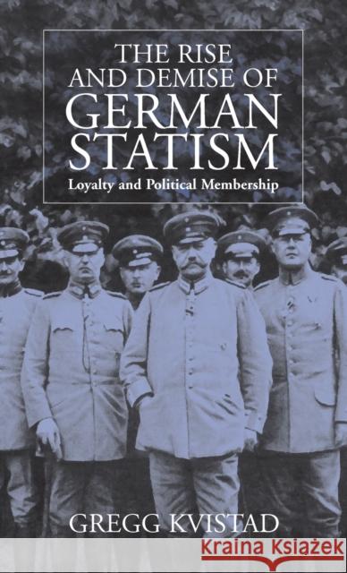 The Rise and Demise of German Statism: Loyalty and Political Membership Kvistad, Gregg 9781571811615  - książka