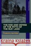 The Rise and Demise of the Myth of the Rus′ Land Charles J. Halperin 9781802700572 