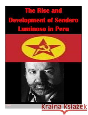 The Rise and Development of Sendero Luminoso in Peru U. S. Army War College 9781511684330 Createspace - książka