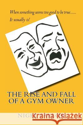 The rise and fall of a Gym owner Taylor, Nigel 9781502484987 Createspace - książka