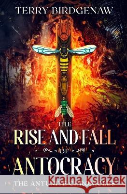 The Rise and Fall of Antocracy Terry Birdgenaw   9781778151651 Cyborg Insect Books - książka