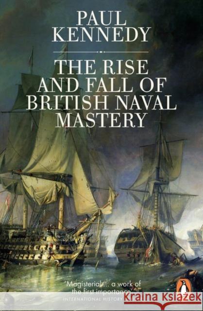 The Rise And Fall of British Naval Mastery Kennedy, Paul 9780141983820 Penguin Books Ltd - książka