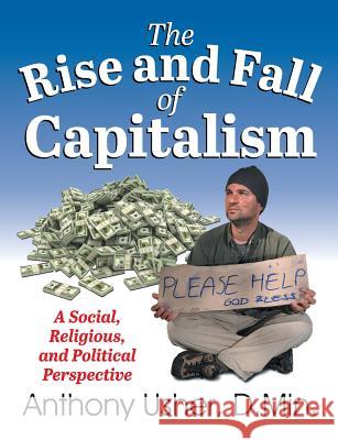The Rise and Fall of Capitalism: A Social, Religious, and Political Perspective Anthony Usher 9781479603053 Teach Services - książka