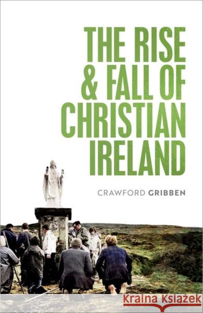 The Rise and Fall of Christian Ireland Crawford Gribben 9780198868187 Oxford University Press - książka