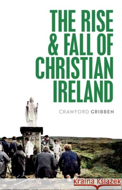 The Rise and Fall of Christian Ireland Gribben  9780198868262 OUP OXFORD - książka