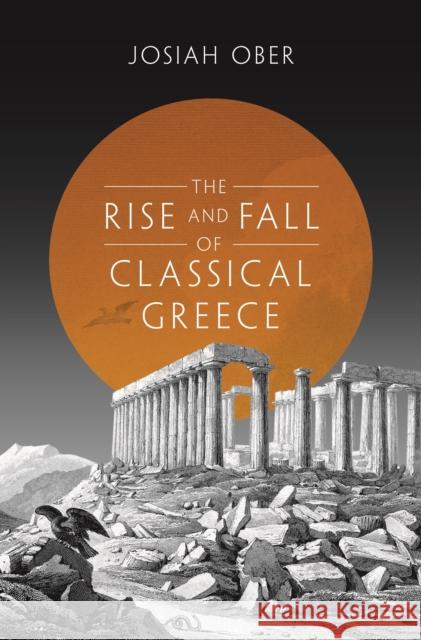 The Rise and Fall of Classical Greece Josiah Ober 9780691140919 Princeton University Press - książka