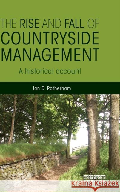 The Rise and Fall of Countryside Management: A Historical Account Ian D. Rotherham 9780415844253 Routledge - książka