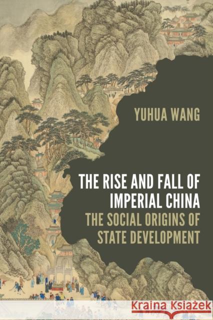 The Rise and Fall of Imperial China: The Social Origins of State Development Yuhua Wang 9780691215167 Princeton University Press - książka