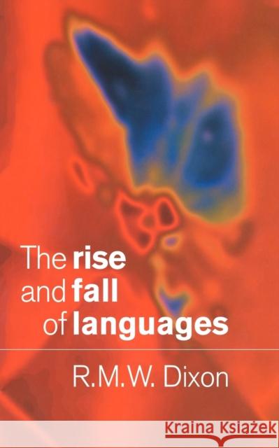 The Rise and Fall of Languages R. M. W. Dixon Robert M. W. Dixon 9780521626545 Cambridge University Press - książka