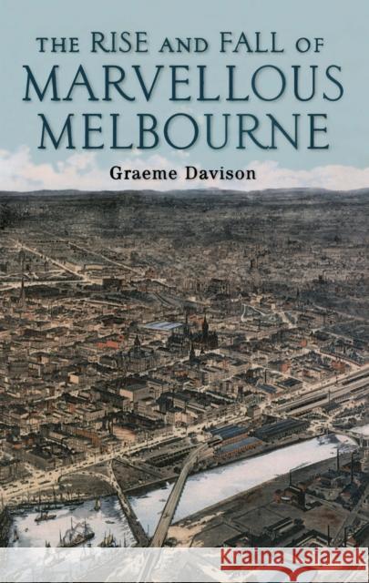 The Rise and Fall of Marvellous Melbourne Graeme Davison 9780522851236 Melbourne University Publishing - książka