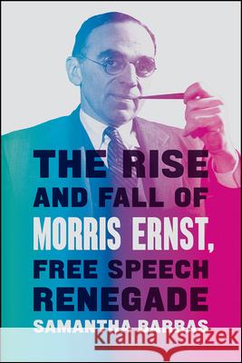 The Rise and Fall of Morris Ernst, Free Speech Renegade Samantha Barbas 9780226658049 University of Chicago Press - książka