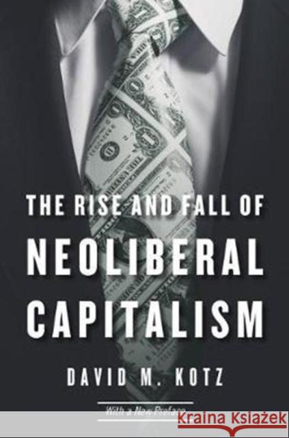 The Rise and Fall of Neoliberal Capitalism: With a New Preface David M. Kotz 9780674980013 Harvard University Press - książka