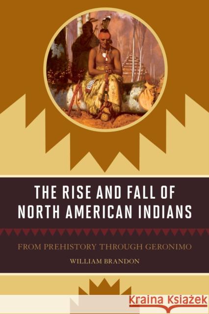 The Rise and Fall of North American Indians: From Prehistory through Geronimo Brandon, William P. 9781570984525  - książka