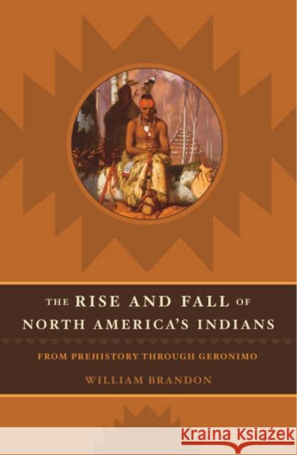 The Rise and Fall of North American Indians: From Prehistory Through Geronimo Brandon, William P. 9781589790360 Roberts Rinehart Publishers - książka