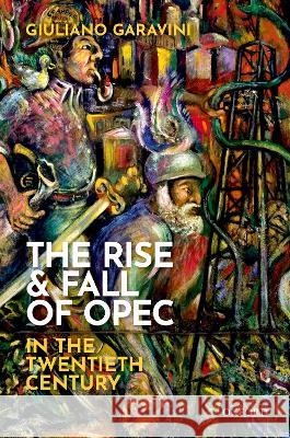 The Rise and Fall of OPEC in the Twentieth Century Giuliano Garavini 9780192897527 Oxford University Press, USA - książka