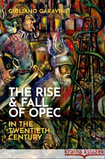 The Rise and Fall of OPEC in the Twentieth Century Giuliano Garavini 9780198832836 Oxford University Press, USA - książka